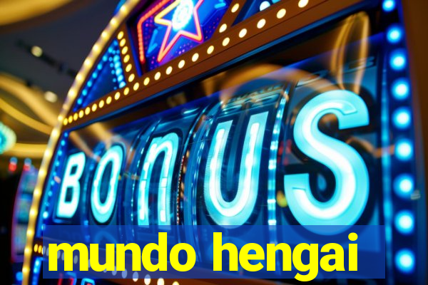 mundo hengai